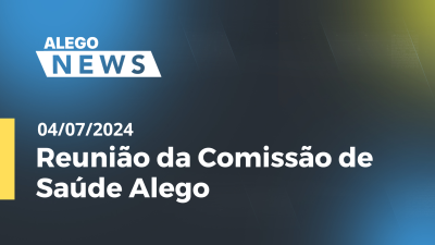 Imagem de capa do vídeo - Alego News  Reunião da Comissão de Saúde Alego