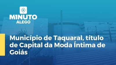 Imagem de capa do vídeo - Município de Taquaral, título de Capital da Moda Íntima de Goiás