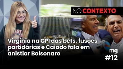 No Contexto #12 | Virgínia na CPI das Bets, fusões partidárias e Caiado fala em anistiar Bolsonaro