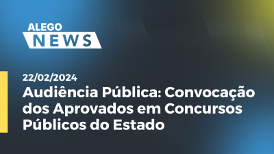 Imagem de capa do vídeo - Audiência Pública: Convocação dos Aprovados em Concursos Públicos do Estado