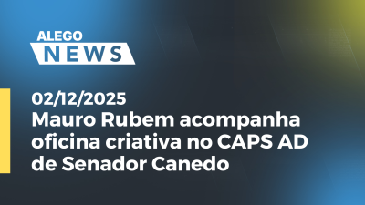 itemMauro Rubem acompanha oficina criativa no CAPS AD de Senador Canedo