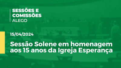 Imagem de capa do vídeo - Sessão Solene em homenagem aos 15 anos da Igreja Esperança