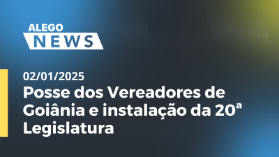 itemAlego News Posse dos Vereadores de Goiânia e instalação da 20ª Legislatura