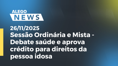 itemSessão Ordinária e Mista - Debate saúde e aprova crédito para direitos da pessoa idosa