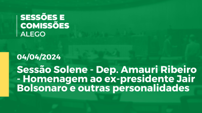 Imagem de capa do vídeo - Sessão Solene - Dep. Amauri Ribeiro - Homenagem ao ex-presidente Jair Bolsonaro e outras personalidades