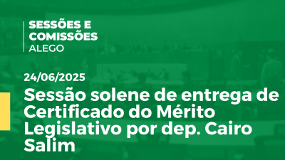itemSessão solene de entrega de Certificado do Mérito Legislativo por dep. Cairo Salim