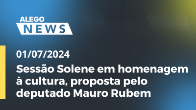 Imagem de capa do vídeo - Alego News Sessão Solene em homenagem à cultura, proposta pelo deputado Mauro Rubem