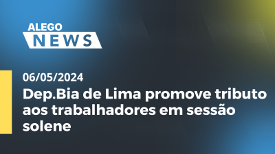 Imagem de capa do vídeo - Alego News Dep.Bia de Lima promove tributo aos trabalhadores em sessão solene