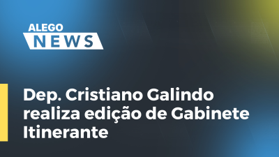 Imagem de capa do vídeo - Deputado Cristiano Galindo realiza edição de Gabinete Itinerante