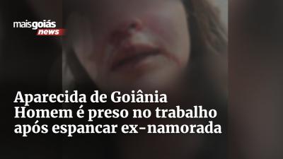 Aparecida de Goiânia - Homem é preso no trabalho após espancar ex-namorada