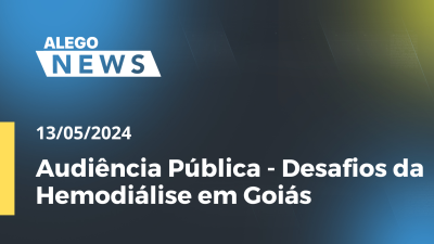 Imagem de capa do vídeo - Alego News Audiência Pública - Desafios da Hemodiálise em Goiás