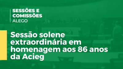 Imagem de capa do vídeo - Sessão solene extraordinária em homenagem aos 86 anos da Acieg