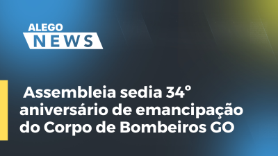 Imagem de capa do vídeo - Assembleia sedia  34º aniversário de emancipação do Corpo de Bombeiros GO