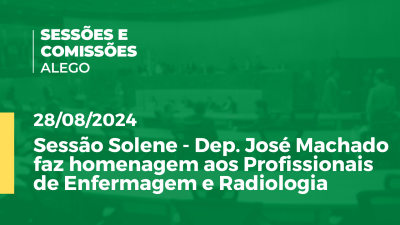 Imagem de capa do vídeo - Sessão Solene - Dep. José Machado faz homenagem aos Profissionais de Enfermagem e Radiologia