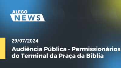 Imagem de capa do vídeo - Alego News Audiência Pública - Permissionários do Terminal da Praça da Bíblia