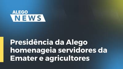 Imagem de capa do vídeo - Presidência da Alego homenageia servidores da Emater e agricultores