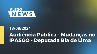 Imagem de capa do vídeo - Alego News Audiência Pública - Mudanças no IPASGO - Deputada Bia de Lima