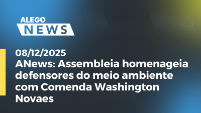 itemANews: Assembleia homenageia defensores do meio ambiente com Comenda Washington Novaes
