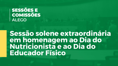 Imagem de capa do vídeo - Sessão solene extraordinária em homenagem ao Dia do Nutricionista e ao Dia do Educador Físico