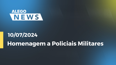 Imagem de capa do vídeo - Alego News Homenagem a Policiais Militares