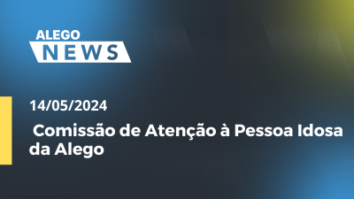 Imagem de capa do vídeo - Alego News  Comissão de Atenção à Pessoa Idosa da Alego