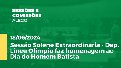 Imagem de capa do vídeo - Sessão Solene Extraordinária - Dep. Lineu Olímpio faz homenagem ao Dia do Homem Batista