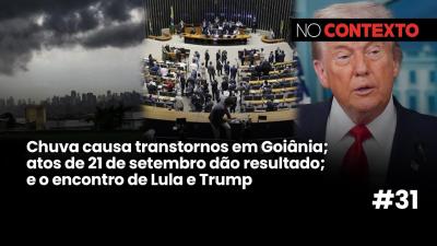No Contexto #31 | Chuva em Goiânia; atos de 21 de setembro dão resultado; o encontro de Lula e Trump