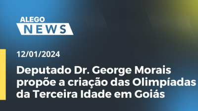 Imagem de capa do vídeo - Deputado Dr. George Morais propõe a criação das Olimpíadas da Terceira Idade em Goiás