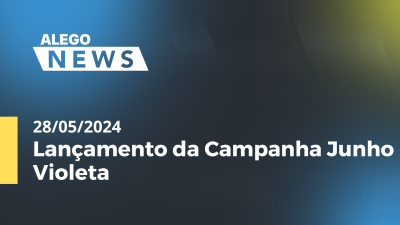 Imagem de capa do vídeo - Alego News  Lançamento da Campanha Junho Violeta