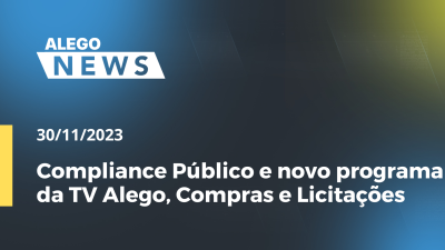 Imagem de capa do vídeo - Compliance Público e novo programa da TV Alego, Compras e Licitações