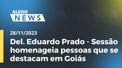 Imagem de capa do vídeo - Del. Eduardo Prado - Sessão homenageia pessoas que se destacam em Goiás