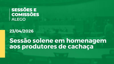 itemSessão solene extraordinária em homenagem a produtores de cachaça