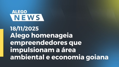 Imagem de capa do vídeo - Alego homenageia empreendedores que impulsionam a área ambiental e economia goiana