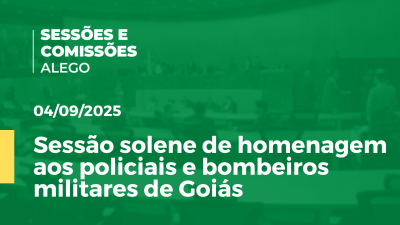Imagem de capa do vídeo - Sessão solene de homenagem aos policiais e bombeiros militares de Goiás