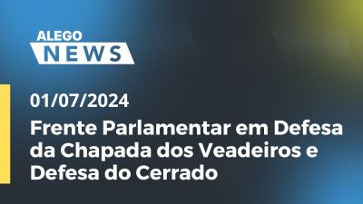 Imagem de capa do vídeo - Alego News  Frente Parlamentar em Defesa da Chapada dos Veadeiros e Defesa do Cerrado