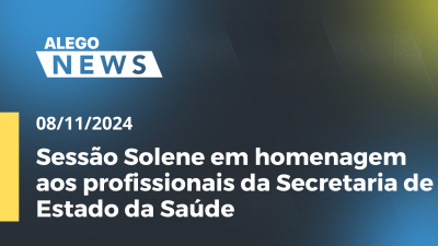 Imagem de capa do vídeo - Alego News Sessão Solene em homenagem aos profissionais da Secretaria de Estado da Saúde