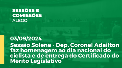 Imagem de capa do vídeo - Sessão Solene - Dep. Coronel Adailton faz homenagem ao dia nacional do ciclista e de entrega do Certificado do Mérito Legislativo