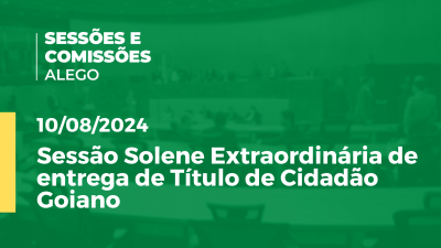 Imagem de capa do vídeo - Sessão Solene Extraordinária de entrega de Título de Cidadão Goiano