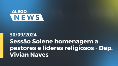 Imagem de capa do vídeo - Alego News Sessão Solene homenagem a pastores e líderes religiosos - Dep. Vivian Naves