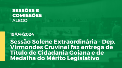 Imagem de capa do vídeo - Sessão Solene Extraordinária - Dep. Virmondes Cruvinel faz entrega de Título de Cidadania Goiana e de Medalha do Mérito Legislativo