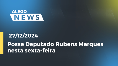 Imagem de capa do vídeo - Alego  News Posse Deputado Rubens Marques nesta sexta-feira, 27 12 2024