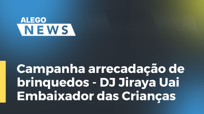 Imagem de capa do vídeo - Campanha arrecadação de brinquedos  DJ Jiraya Uai  Embaixador das Crianças