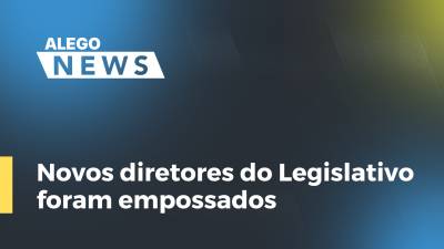 Imagem de capa do vídeo - Novos diretores do Legislativo foram empossados