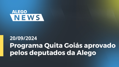 Imagem de capa do vídeo - Alego News Programa Quita Goiás aprovado pelos deputados da Alego