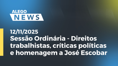 Imagem de capa do vídeo - Sessão Ordinária - Direitos trabalhistas, críticas políticas e homenagem a José Escobar