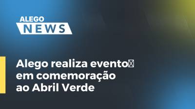 Imagem de capa do vídeo - Alego realiza evento em comemoração ao Abril Verde