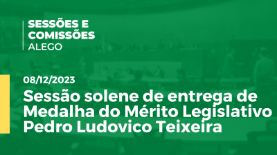 Imagem de capa do vídeo - Sessão solene extraordinária de entrega de Medalha do Mérito Legislativo Pedro Ludovico Teixeira