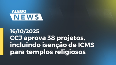 itemCCJ aprova 38 projetos, incluindo isenção de ICMS para templos religiosos