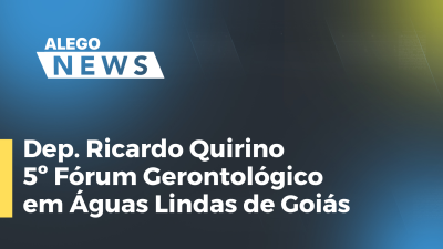 Imagem de capa do vídeo - Dep. Ricardo Quirino - 5º Fórum Gerontológico em Águas Lindas de Goiás