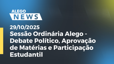 Imagem de capa do vídeo - Sessão Ordinária Alego - Debate Político, Aprovação de Matérias e Participação Estudantil
